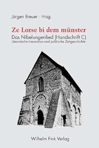 Ze Lorse bi dem münster. Das Nibelungenlied (Handschrift C). Literarische Innovation und politische Zeitgeschichte von Fink Wilhelm GmbH + Co.KG